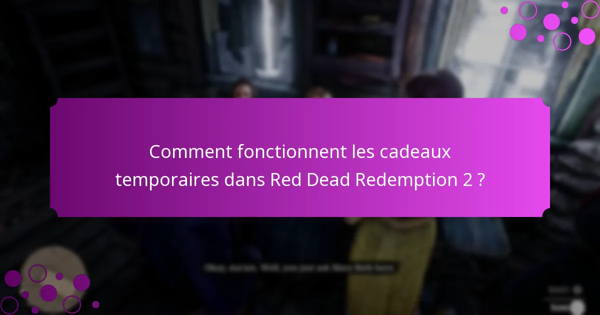 Comment fonctionnent les cadeaux temporaires dans Red Dead Redemption 2 ?