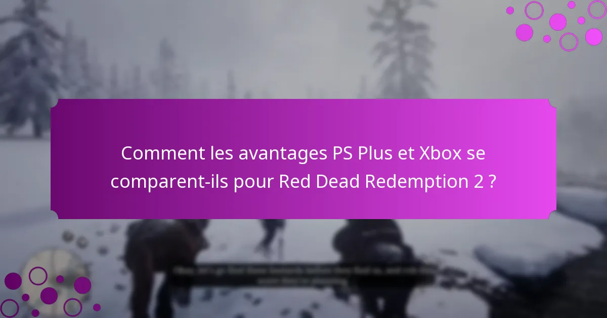 Comment les avantages PS Plus et Xbox se comparent-ils pour Red Dead Redemption 2 ?