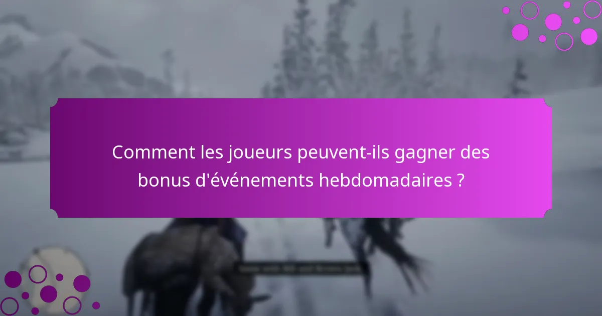 Quand commencent et se terminent les bonus d’événements hebdomadaires ?
