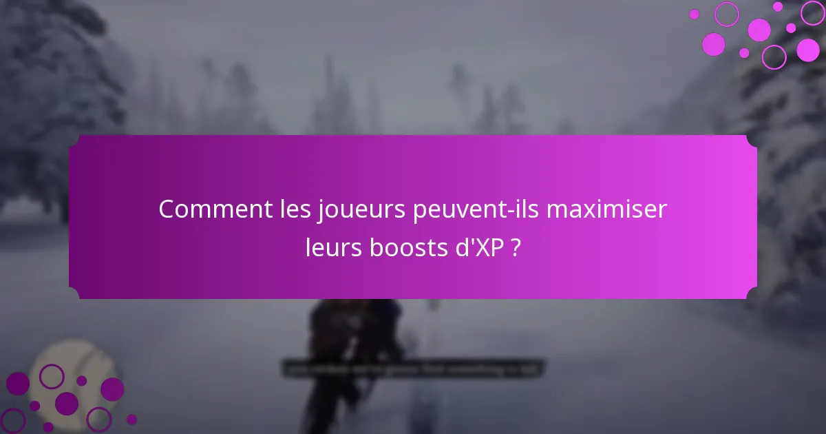 Comment les joueurs peuvent-ils maximiser leurs boosts d’XP ?