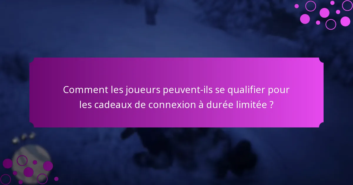 Comment les joueurs peuvent-ils se qualifier pour les cadeaux de connexion à durée limitée ?