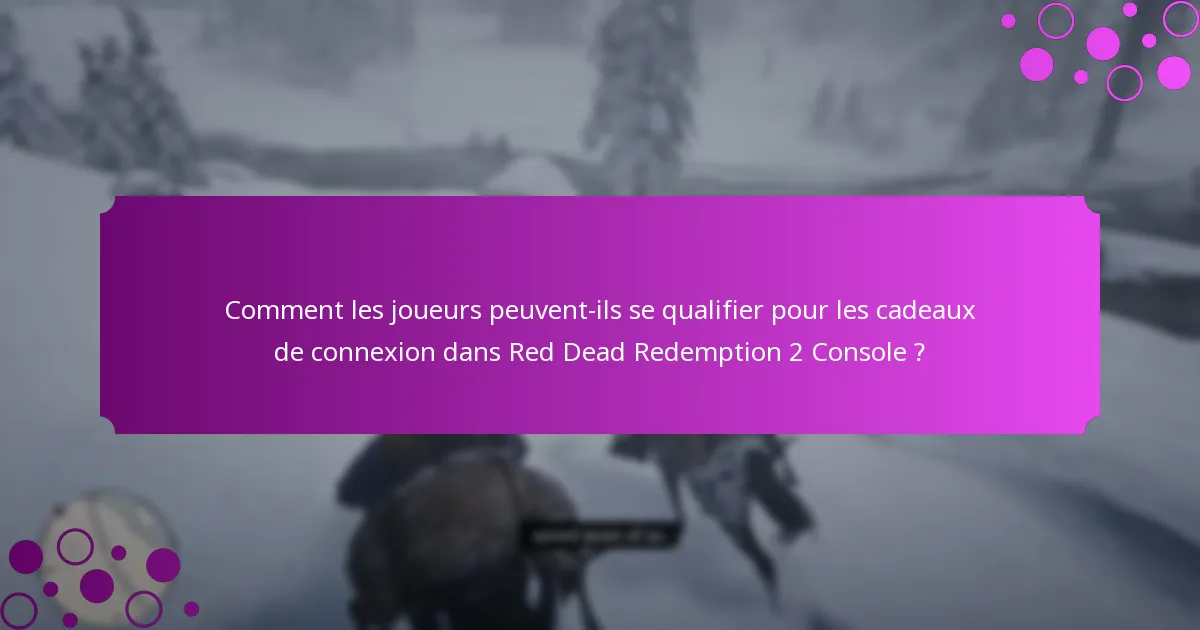 Comment les joueurs peuvent-ils se qualifier pour les cadeaux de connexion dans Red Dead Redemption 2 Console ?
