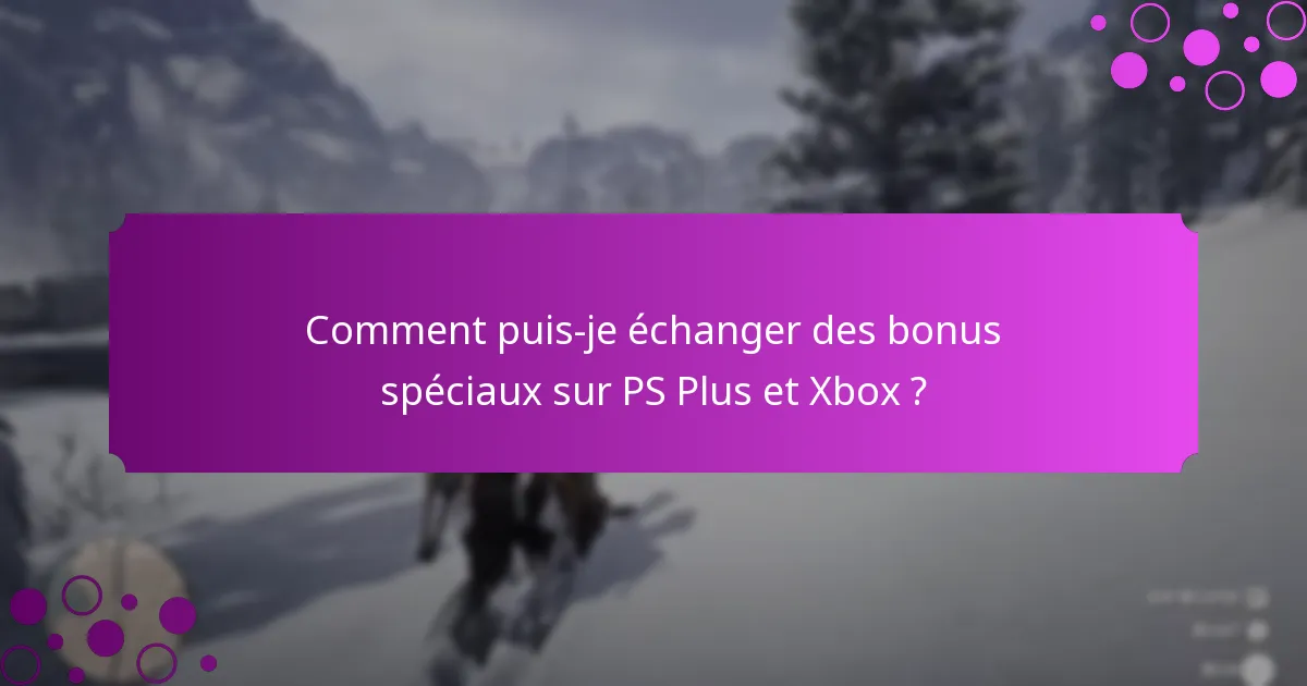 Quel contenu exclusif est disponible via les avantages PS Plus et Xbox ?