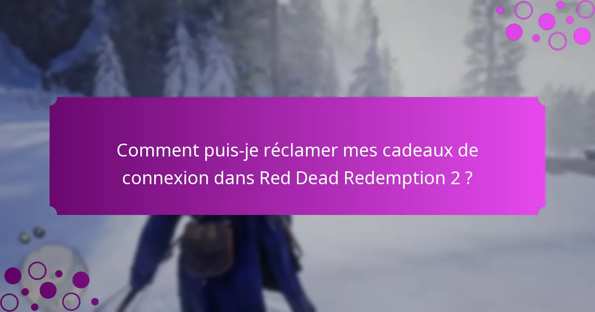 Quels objets exclusifs sont offerts en tant que cadeaux de connexion ?