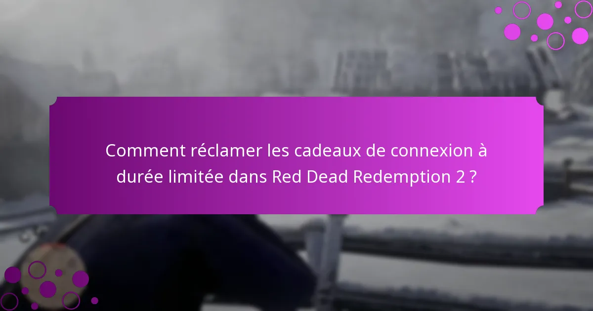 Quand les cadeaux de connexion à durée limitée deviennent-ils disponibles ?