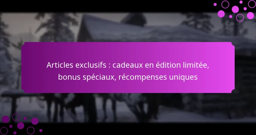 featured-image-articles-eclusifs-cadeau-en-edition-limitee-bonus-speciau-recompenses-uniques