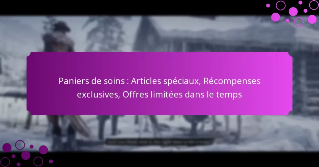 featured-image-paniers-de-soins-articles-speciau-recompenses-eclusives-offres-limitees-dans-le-temps