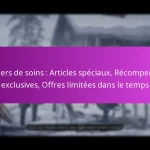 Paniers de soins : Articles spéciaux, Récompenses exclusives, Offres limitées dans le temps