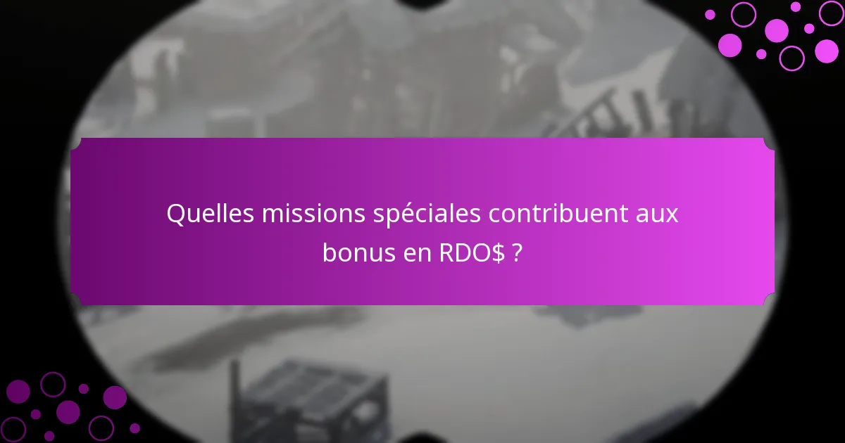 Quelles missions spéciales contribuent aux bonus en RDO$ ?