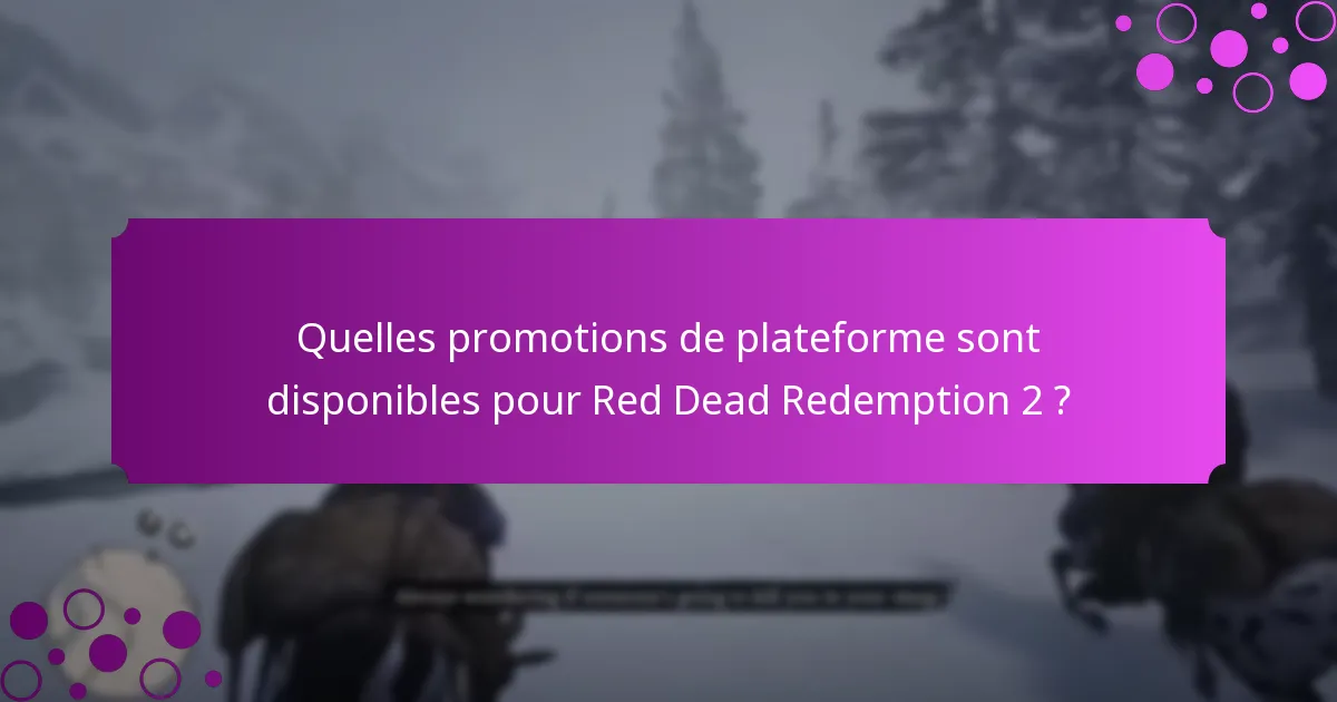 Quelles promotions de plateforme sont disponibles pour Red Dead Redemption 2 ?