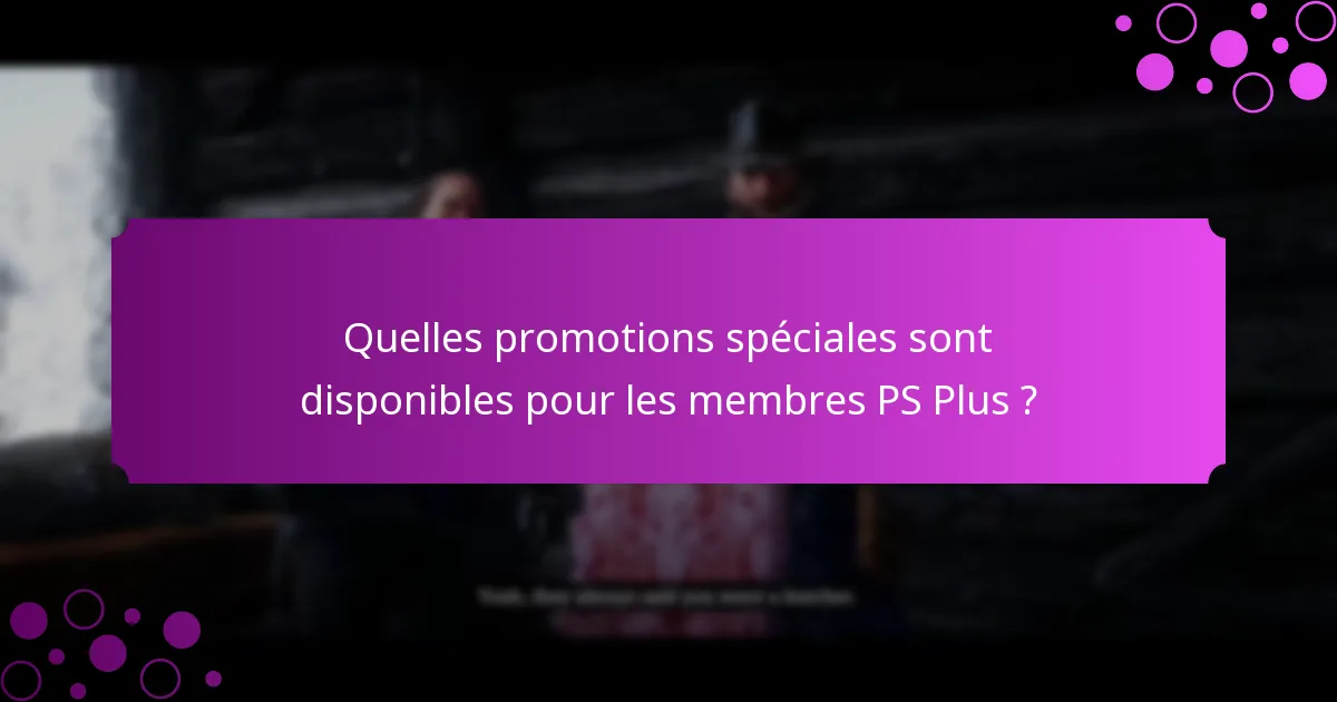 Quelles promotions spéciales sont disponibles pour les membres PS Plus ?