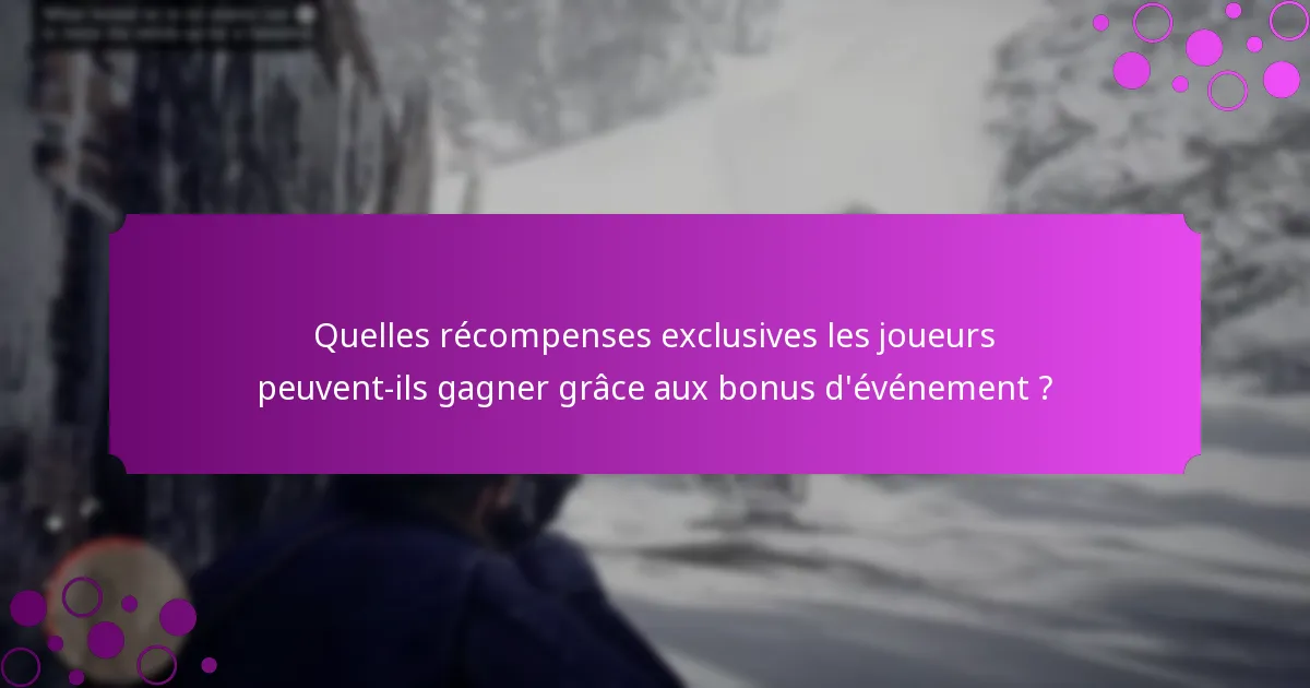 Quelles récompenses exclusives les joueurs peuvent-ils gagner grâce aux bonus d’événement ?