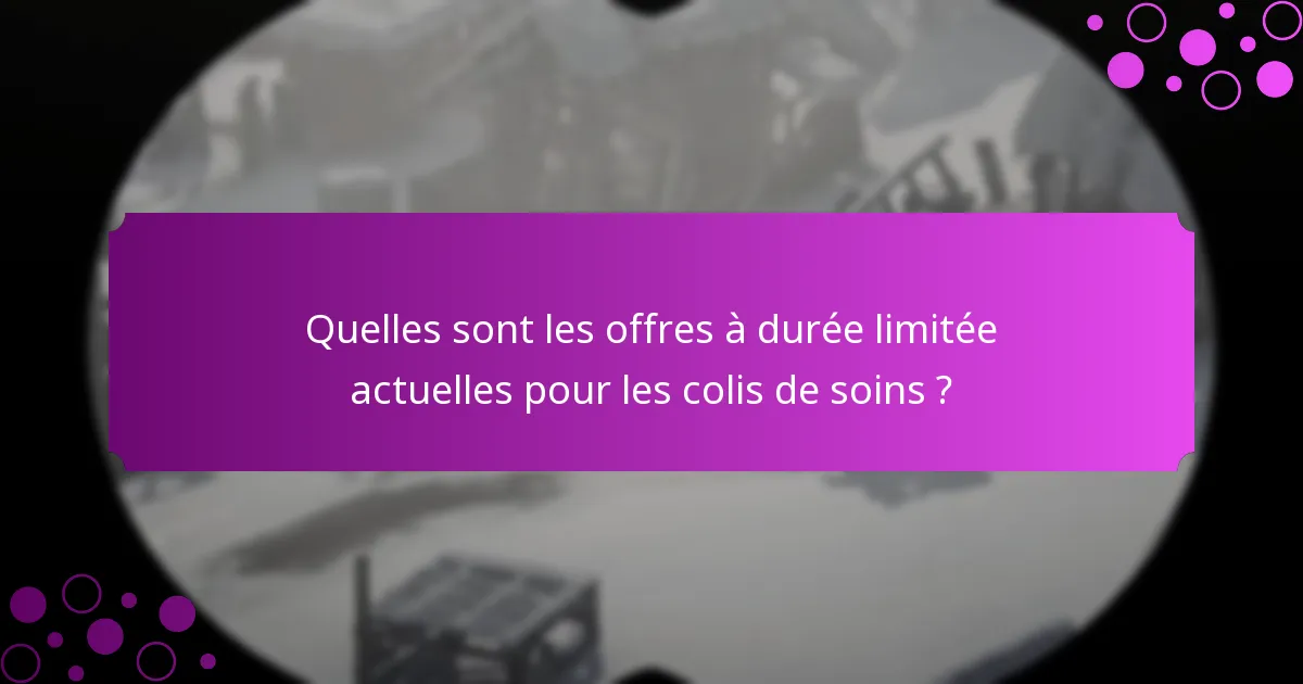 Quels conseils devrais-je considérer lors du choix d’un colis de soins ?