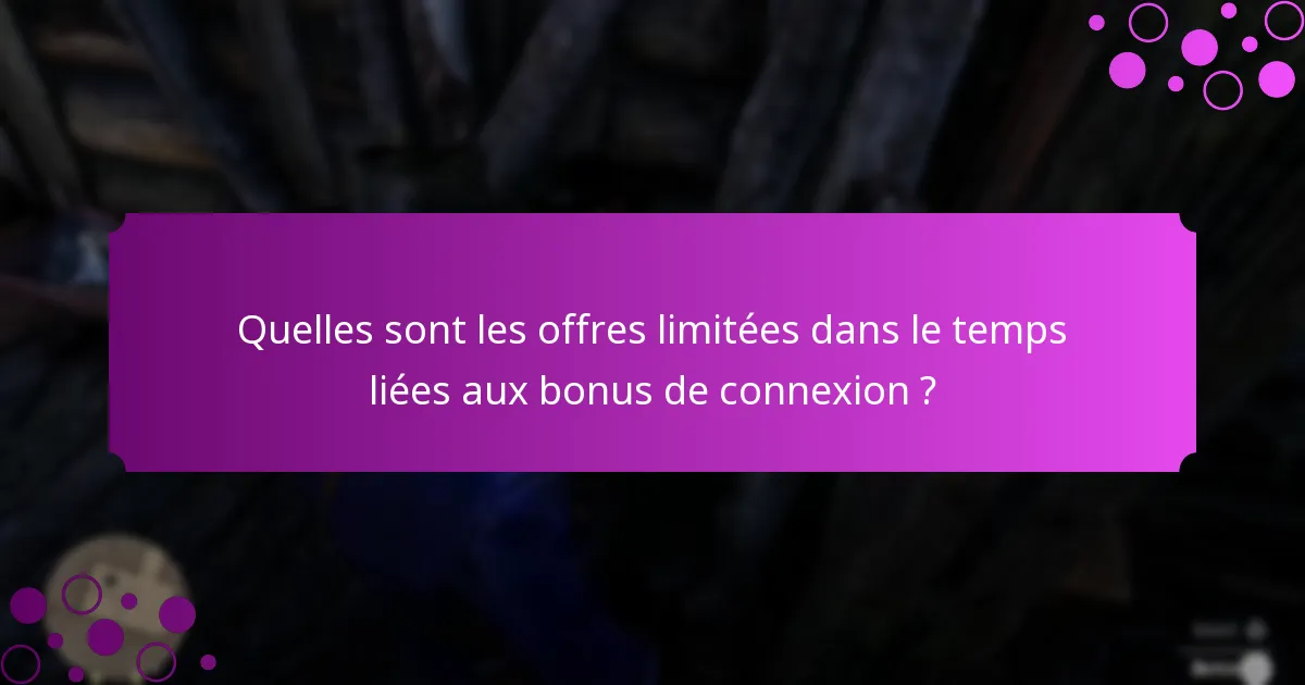 Quelles sont les offres limitées dans le temps liées aux bonus de connexion ?
