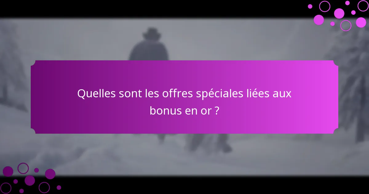Quelles sont les missions à durée limitée pour les bonus en or ?