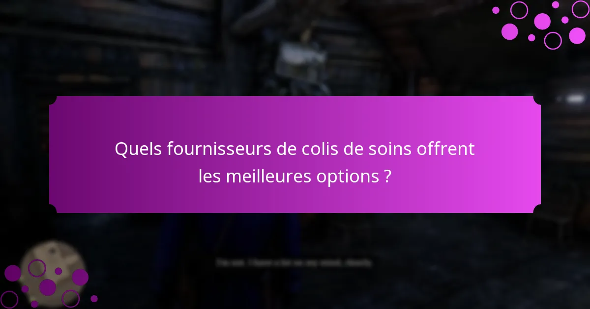 Comment évaluer les options de colis de soins ?