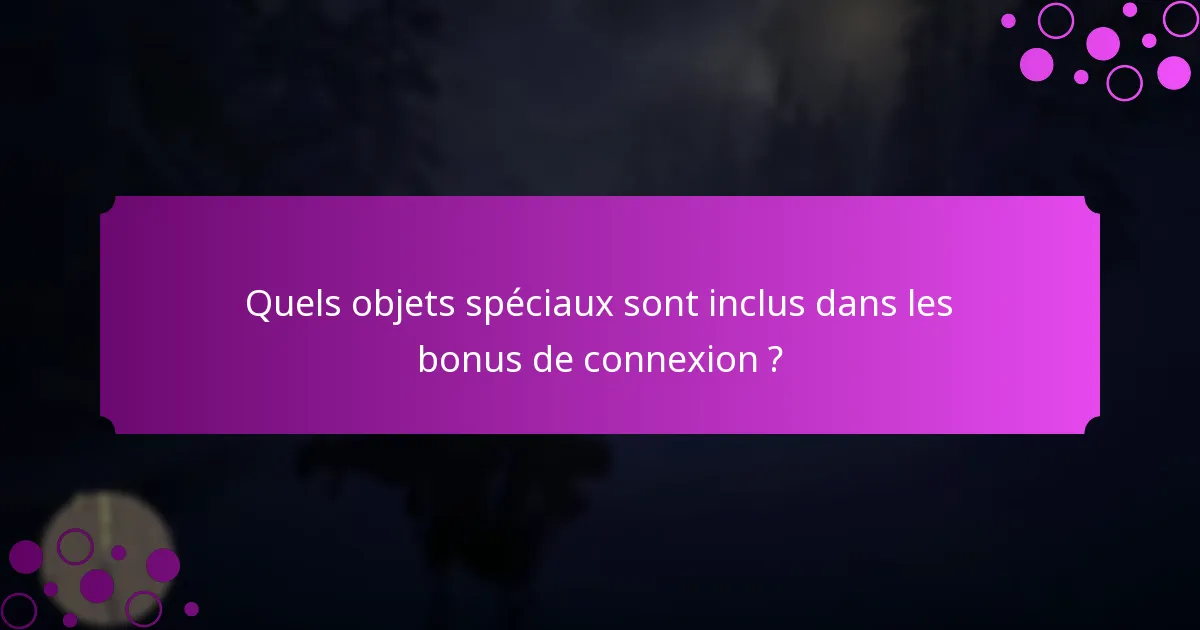 Quels objets spéciaux sont inclus dans les bonus de connexion ?